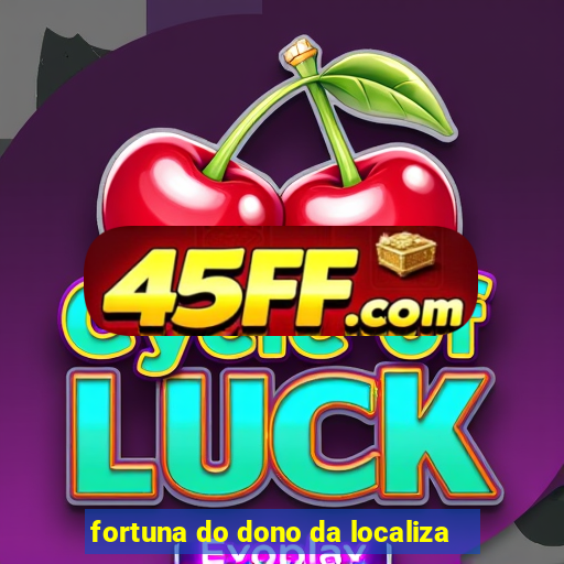 fortuna do dono da localiza